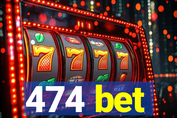 474 bet